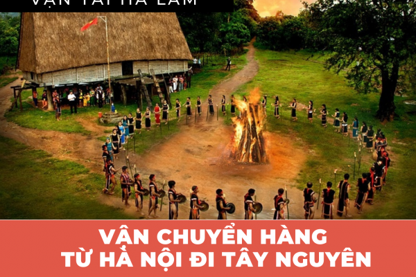 Vận chuyển hàng từ Hà Nội đi các tỉnh Tây Nguyên